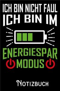 Ich bin nicht Faul ich bin im Energiespar Modus - Notizbuch