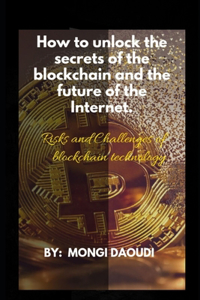 How to unlock the secrets of the blockchain and the future of the Internet
