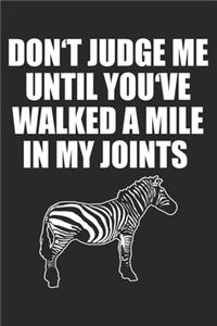 Don't Judge Me Until You've Walked A Mile In My Joints