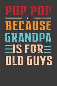 Pop Pop Because Grandpa Is For