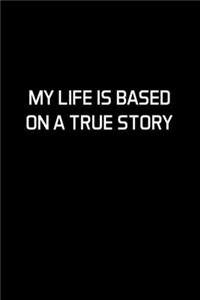 My Life Is Based On A True Story