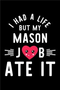 I Had A Life But My Mason Job Ate It