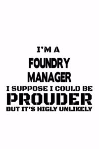I'm A Foundry Manager I Suppose I Could Be Prouder But It's Highly Unlikely