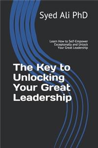 Key to Unlocking Your Great Leadership