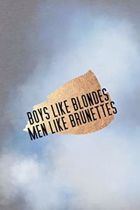 Boys Like Blondes Men Like Brunettes