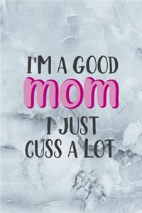 I'm A Good Mom I Just Cuss A Lot