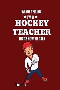 I'm not yelling I'm a hockey teacher that's how we talk