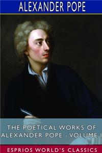 Poetical Works of Alexander Pope - Volume I (Esprios Classics)