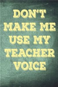 Don't Make Me Use My Teacher Voice