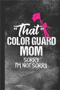 That Color Guard Mom Sorry I'm Not Sorry