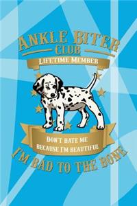 Ankle Biter Club Lifetime Member: Don't Hate Me Because I'm Beautiful, I'm Bad to the Bone - Dalmatian Puppy Notebook Journal Wide Ruled Composition Book