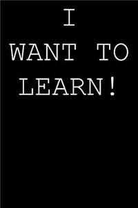 I want to learn!