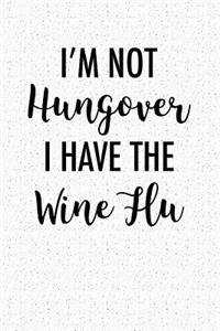 I'm Not Hungover I Have Wine Flu