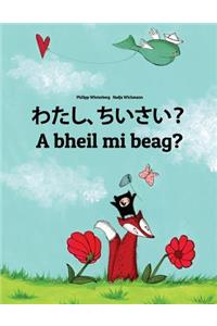 Watashi, Chiisai? a Bheil Mi Beag?