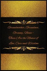 Grandmother, Grandma, Granny, Nana - These Are the Names of Love, Care and Wisdo