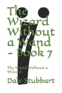 Wizard Without a Wand - Book 7