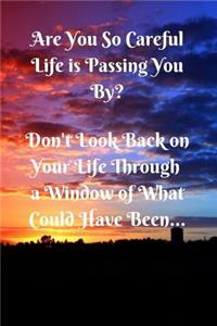 Are You So Careful Life Is Passing You by