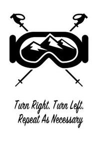 Turn Right. Turn Left. Repeat as Necessary: Gift Journal Notebook for Skiiers, Powder Hounds and Rippers