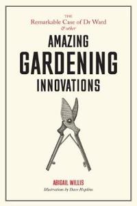 Remarkable Case of Dr Ward and Other Amazing Garden Innovations