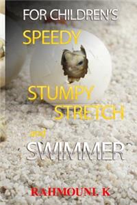 Speedy, Stumpy, Stretch and Swimmer