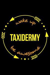 Wake Up Taxidermy Be Awesome Notebook for a Taxidermist, Medium Ruled Journal