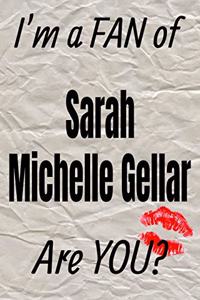 I'm a Fan of Sarah Michelle Gellar Are You? Creative Writing Lined Journal