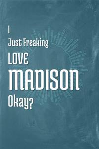 I Just Freaking Love Madison Okay?