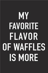 My Favorite Flavor of Waffles Is More