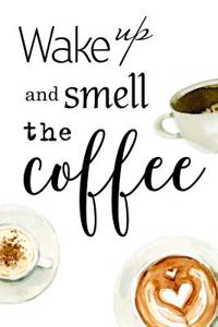 Wake Up and Smell the Coffee