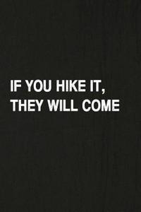 If You Hike It, They Will Come