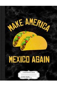 Make America Mexico Again Composition Notebook