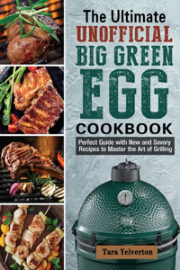 The Ultimate Unofficial Big Green Egg Cookbook