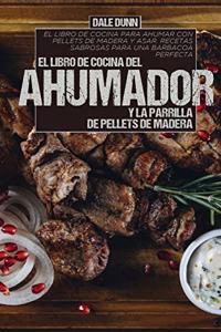 El Libro de Cocina del Ahumador Y La Parrilla de Pellets de Madera