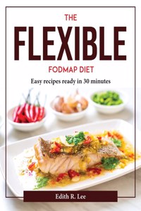 THE FLEXIBLE FODMAP DIET : EASY RECIPES