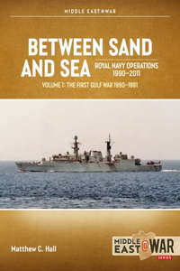 Between Sand and Sea: Royal Navy Operations 1990-2011 Volume 1