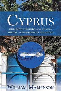 Cyprus: Diplomatic History and the Clash of Theory in International Relations