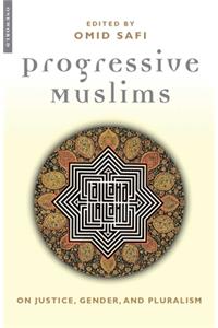 Progressive Muslims: On Justice, Gender, and Pluralism