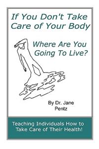 If You Don't Take Care of Your Body Where Are You Going to Live?