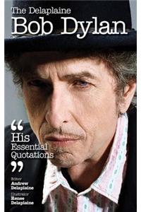 The Delaplaine Bob Dylan - His Essential Quotations