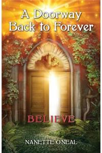 A Doorway Back to Forever: Believe: Welcome Skyborn Warrior. Your Awakening Is Now.