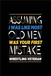 Assuming I Was Like Most Old Men Was Your First Mistake Wrestling Veteran