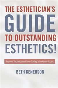 Esthetician's Guide To Outstanding Esthetics!