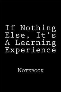 If Nothing Else, It's A Learning Experience