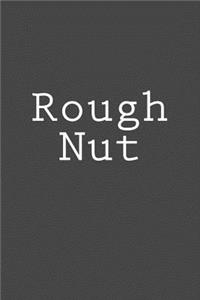 Rough Nut