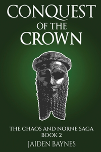 Conquest of the Crown: The Chaos and Norne Saga: Book 2