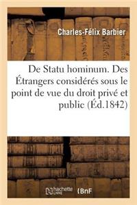 de Statu Hominum. Des Étrangers Considérés Sous Le Point de Vue Du Droit Privé Et Du Droit Public