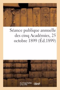 Séance publique annuelle des cinq Académies, 25 octobre 1899