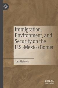 Immigration, Environment, and Security on the U.S.-Mexico Border