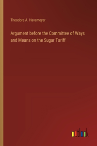 Argument before the Committee of Ways and Means on the Sugar Tariff