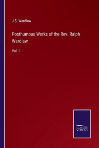 Posthumous Works of the Rev. Ralph Wardlaw